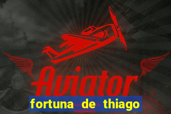 fortuna de thiago finch 2024